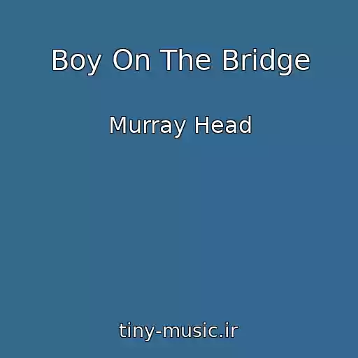 کاور آهنگ Boy On The Bridge از Murray Head