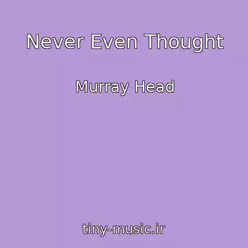 کاور آهنگ Never Even Thought از Murray Head