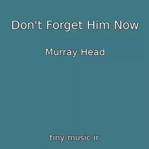 کاور آهنگ Don't Forget Him Now از Murray Head