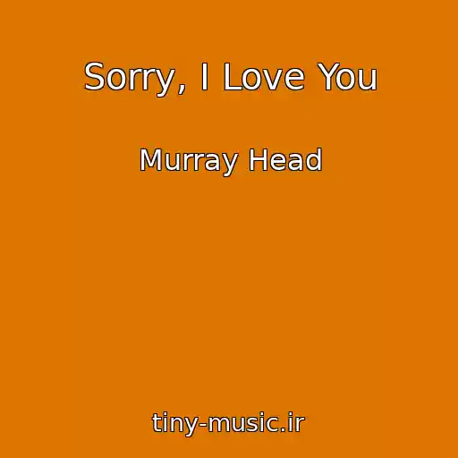 کاور آهنگ Sorry, I Love You از Murray Head