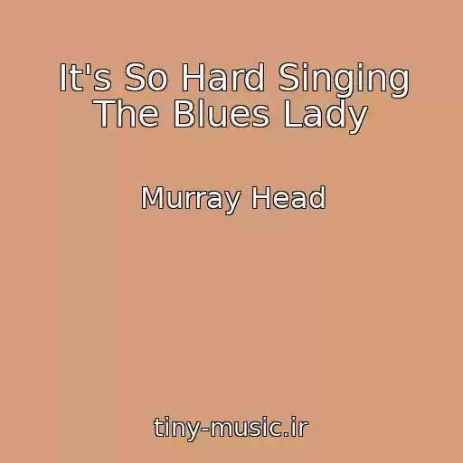 کاور آهنگ It's So Hard Singing The Blues Lady از Murray Head