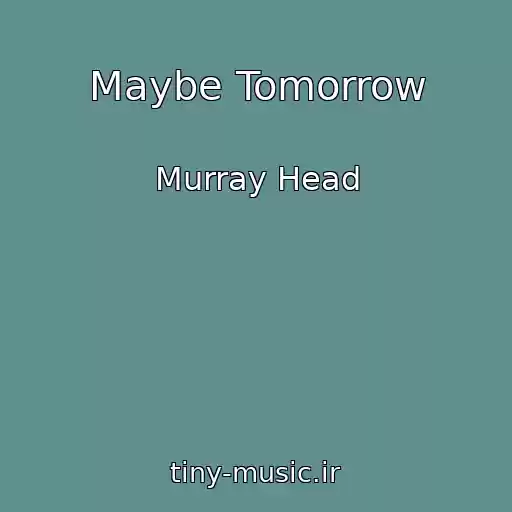 کاور آهنگ Maybe Tomorrow از Murray Head