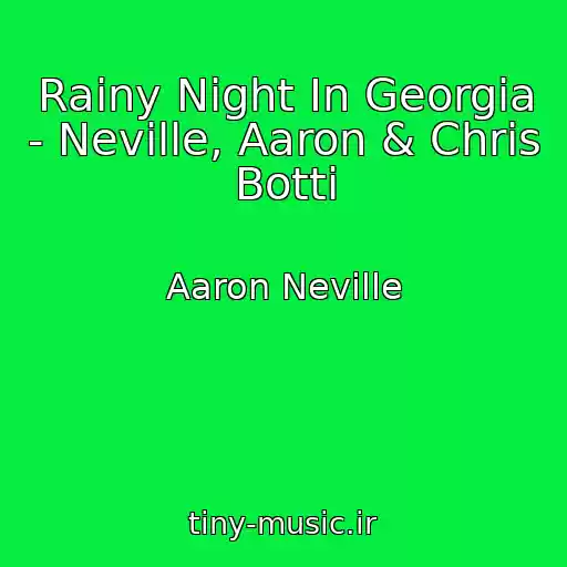 کاور آهنگ Rainy Night In Georgia - Neville, Aaron & Chris Botti از Aaron Neville