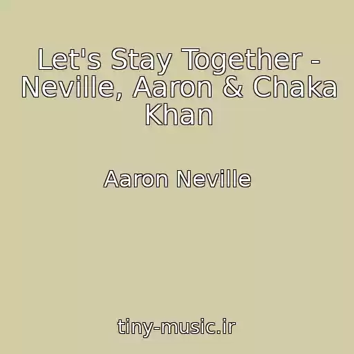 کاور آهنگ Let's Stay Together - Neville, Aaron & Chaka Khan از Aaron Neville