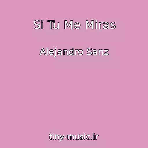 کاور آهنگ Si Tu Me Miras از Alejandro Sanz