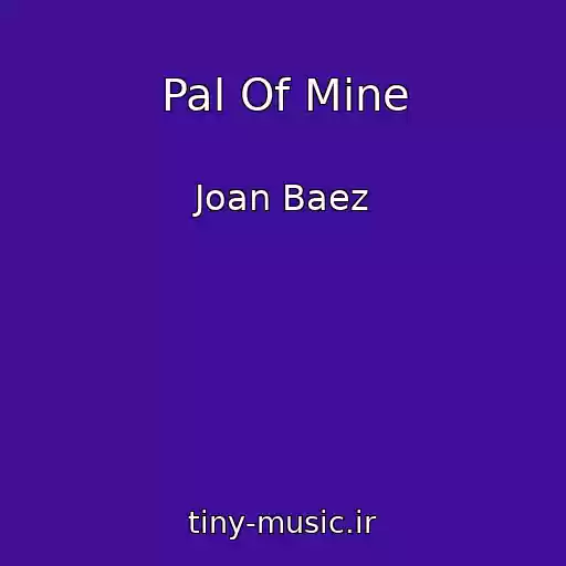 کاور آهنگ Pal Of Mine از Joan Baez