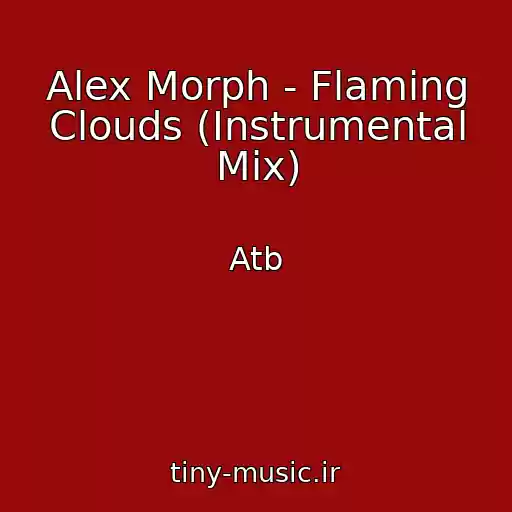 کاور آهنگ Alex Morph - Flaming Clouds (Instrumental Mix) از Atb