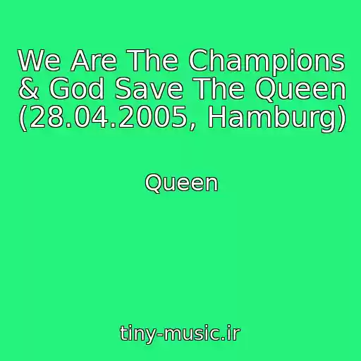 کاور آهنگ We Are The Champions & God Save The Queen (28.04.2005, Hamburg) از Queen