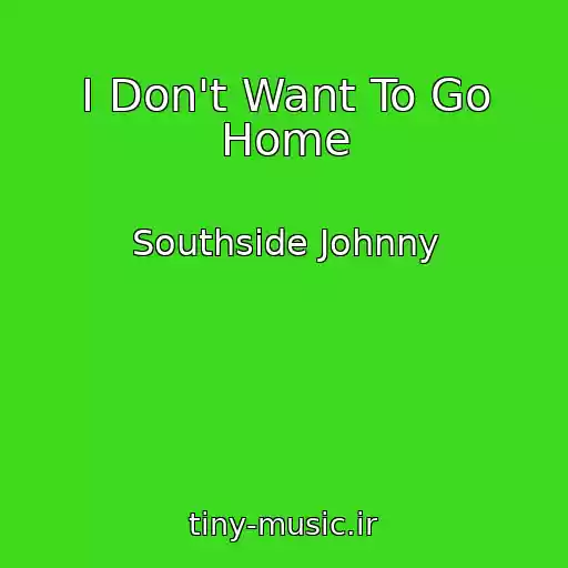 کاور آهنگ I Don't Want To Go Home از Southside Johnny