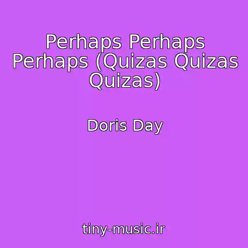 کاور آهنگ Perhaps Perhaps Perhaps (Quizas Quizas Quizas) از Doris Day