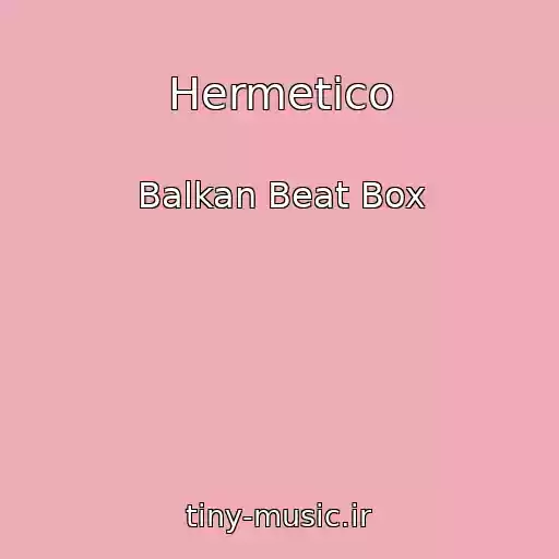 کاور آهنگ Hermetico از Balkan Beat Box