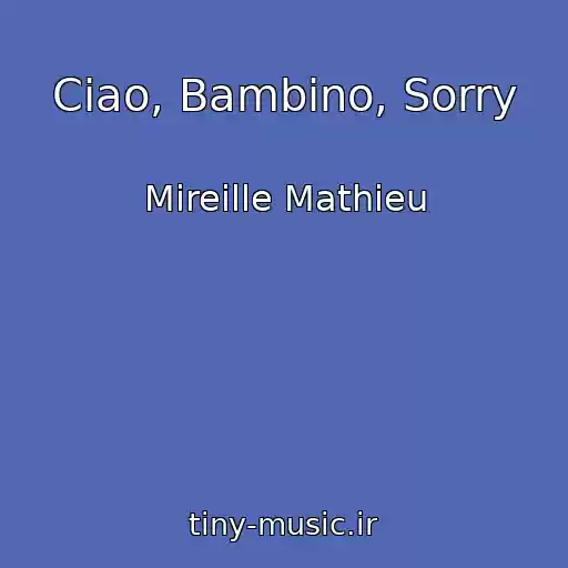 کاور آهنگ Ciao, Bambino, Sorry از Mireille Mathieu