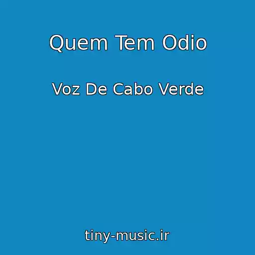 کاور آهنگ Quem Tem Odio از Voz De Cabo Verde