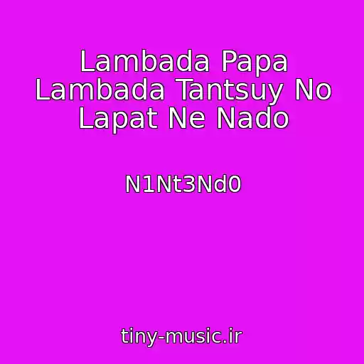 کاور آهنگ Lambada Papa Lambada Tantsuy No Lapat Ne Nado از N1Nt3Nd0