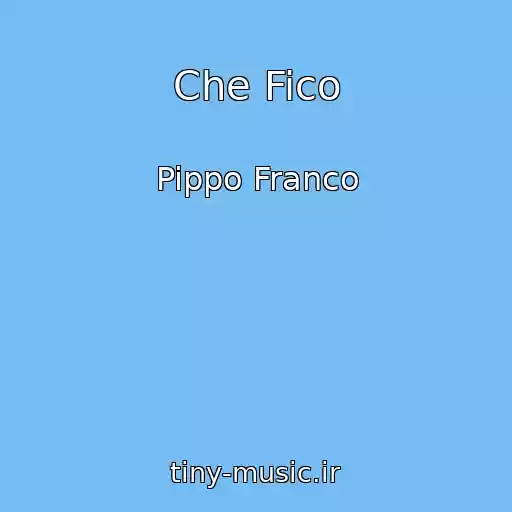 کاور آهنگ Che Fico از Pippo Franco