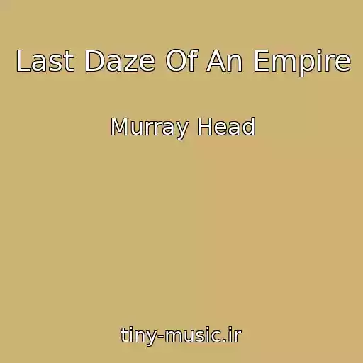 کاور آهنگ Last Daze Of An Empire از Murray Head