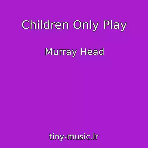 کاور آهنگ Children Only Play از Murray Head