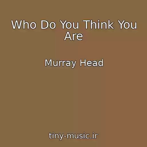 کاور آهنگ Who Do You Think You Are از Murray Head