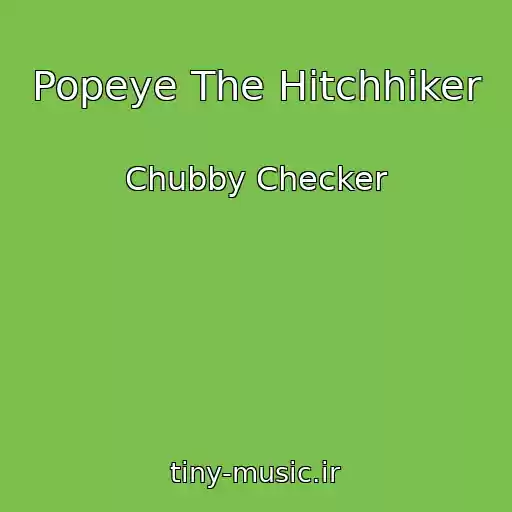 کاور آهنگ Popeye The Hitchhiker از Chubby Checker