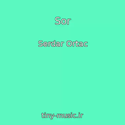 کاور آهنگ Sor از Serdar Ortac