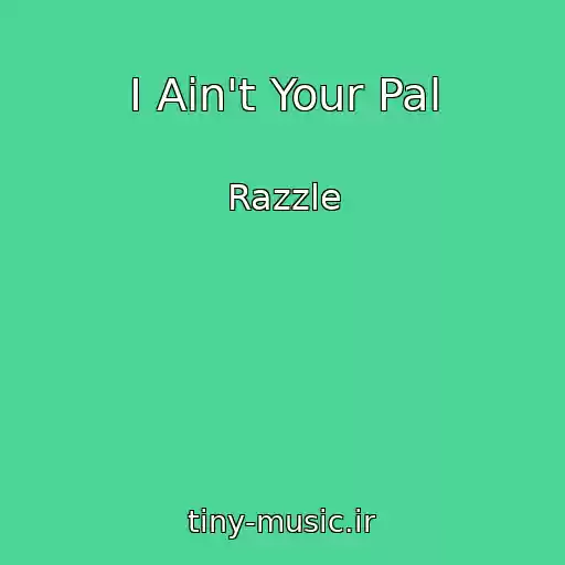 کاور آهنگ I Ain't Your Pal از Razzle