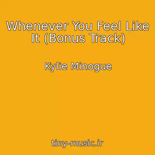 کاور آهنگ Whenever You Feel Like It (Bonus Track) از Kylie Minogue