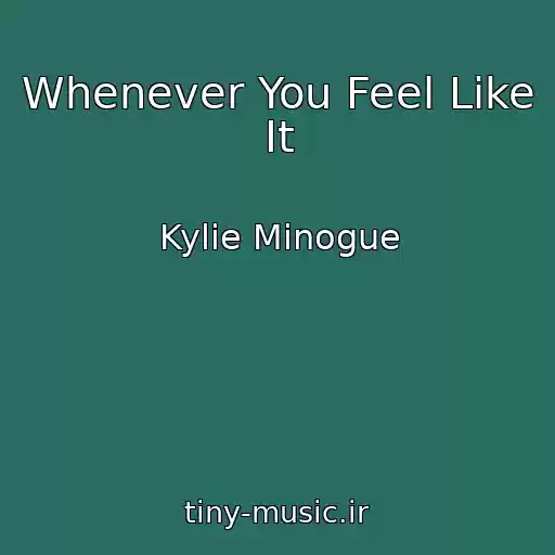 کاور آهنگ Whenever You Feel Like It از Kylie Minogue