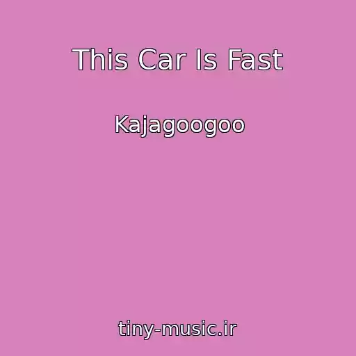 کاور آهنگ This Car Is Fast از Kajagoogoo