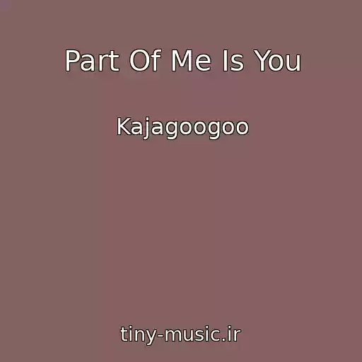 کاور آهنگ Part Of Me Is You از Kajagoogoo