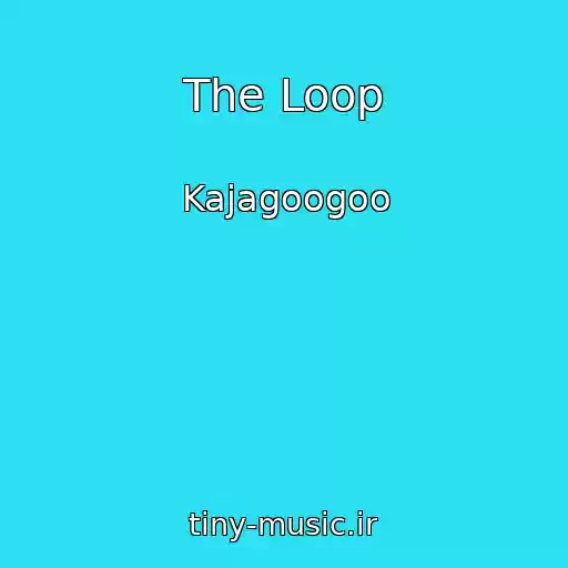 کاور آهنگ The Loop از Kajagoogoo