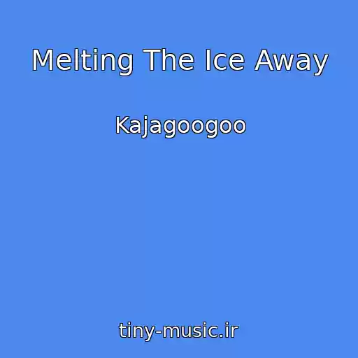 کاور آهنگ Melting The Ice Away از Kajagoogoo