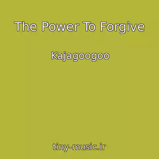 کاور آهنگ The Power To Forgive از Kajagoogoo