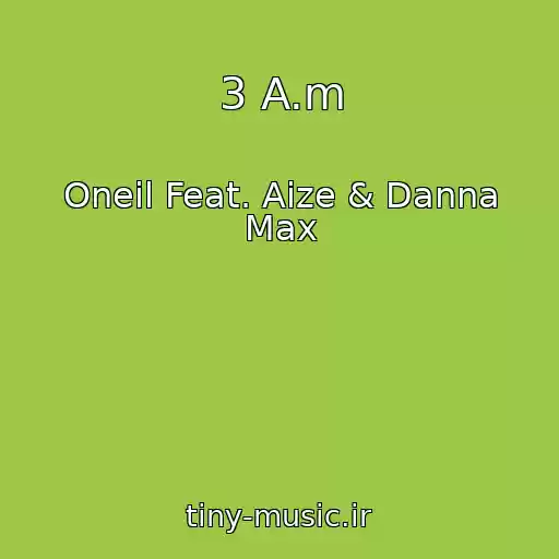 کاور آهنگ 3 A.m از Oneil Feat. Aize & Danna Max