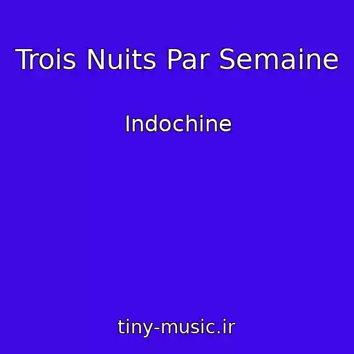کاور آهنگ Trois Nuits Par Semaine از Indochine