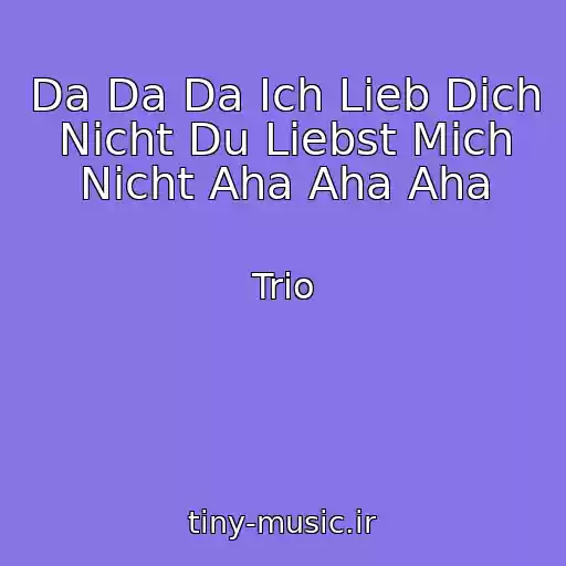 کاور آهنگ Da Da Da Ich Lieb Dich Nicht Du Liebst Mich Nicht Aha Aha Aha از Trio