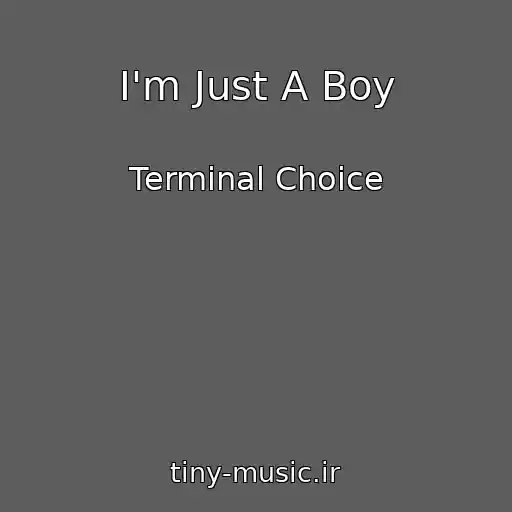 کاور آهنگ I'm Just A Boy از Terminal Choice