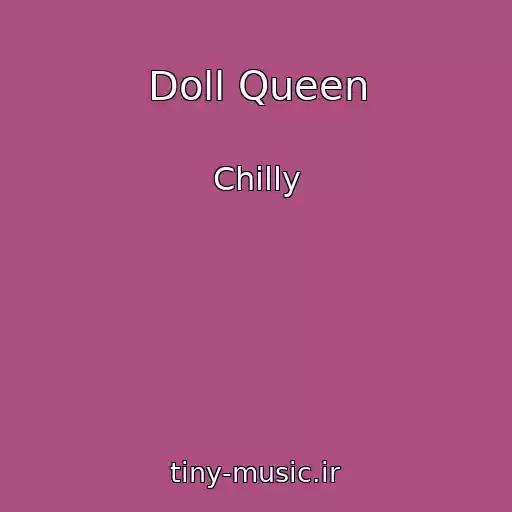کاور آهنگ Doll Queen از Chilly