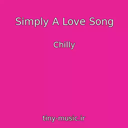 کاور آهنگ Simply A Love Song از Chilly