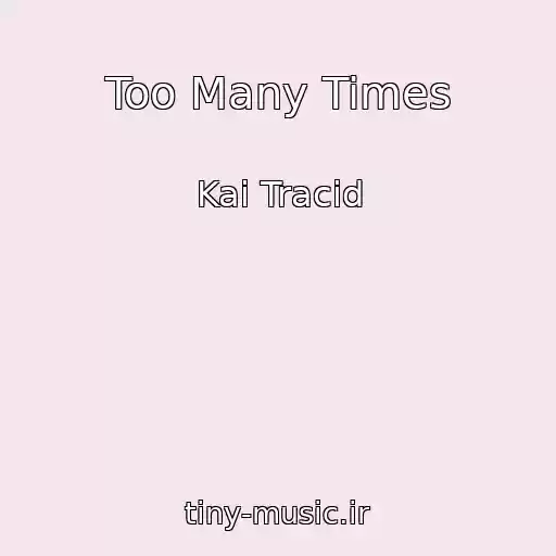 کاور آهنگ Too Many Times از Kai Tracid