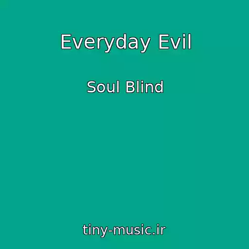 کاور آهنگ Everyday Evil از Soul Blind