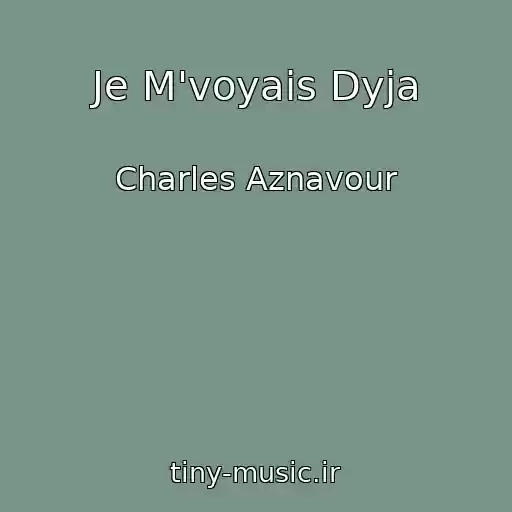 کاور آهنگ Je M'voyais Dyja از Charles Aznavour