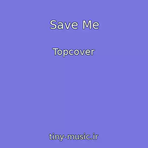 کاور آهنگ Save Me از Topcover
