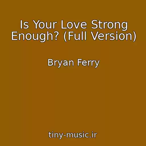 کاور آهنگ Is Your Love Strong Enough? (Full Version) از Bryan Ferry