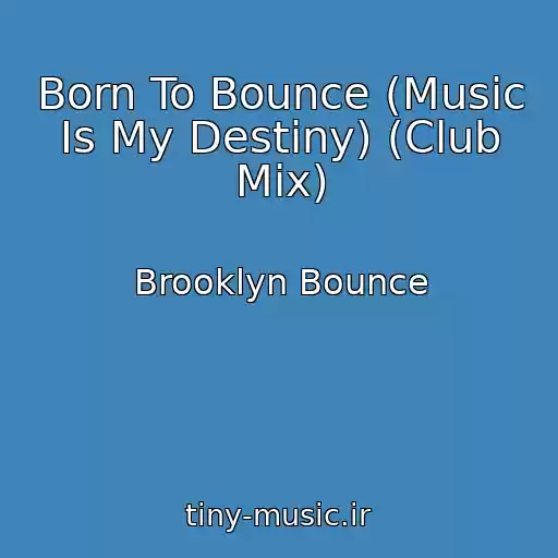 کاور آهنگ Born To Bounce (Music Is My Destiny) (Club Mix) از Brooklyn Bounce