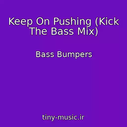 کاور آهنگ Keep On Pushing (Kick The Bass Mix) از Bass Bumpers