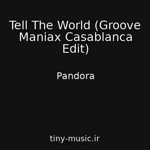 کاور آهنگ Tell The World (Groove Maniax Casablanca Edit) از Pandora