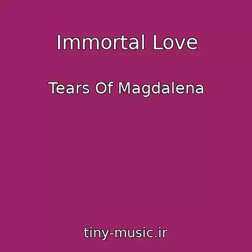 کاور آهنگ Immortal Love از Tears Of Magdalena