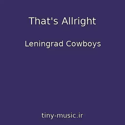 کاور آهنگ That's Allright از Leningrad Cowboys