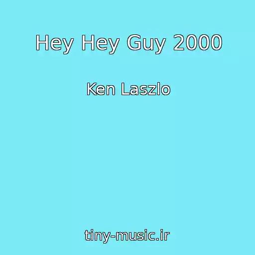 کاور آهنگ Hey Hey Guy 2000 از Ken Laszlo