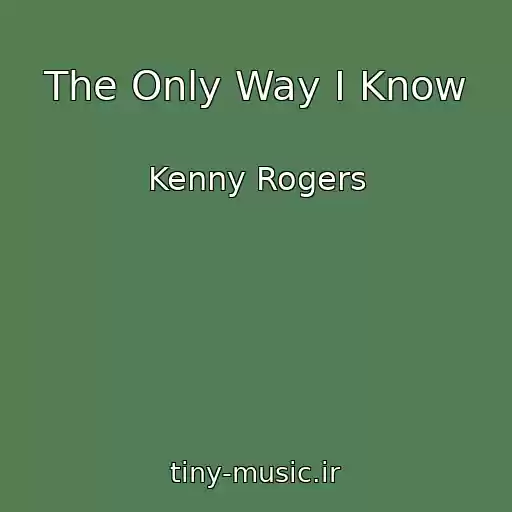کاور آهنگ The Only Way I Know از Kenny Rogers